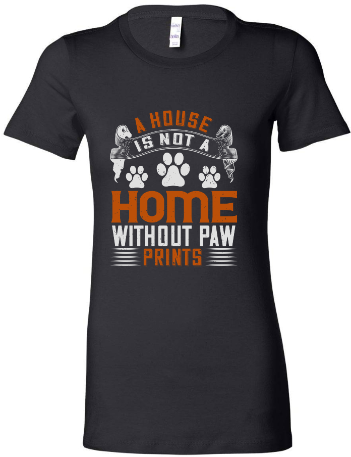 A House is Not a Home Without Paw Prints - Women's Tee