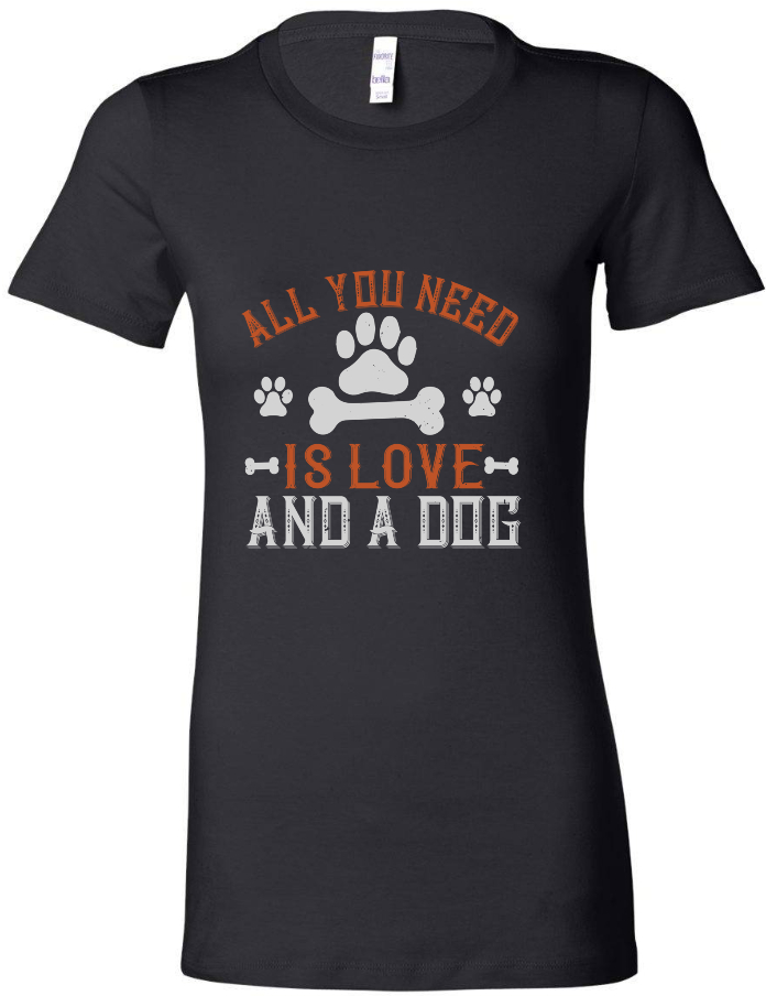 All You Need is Love and a Dog - Women's Tee