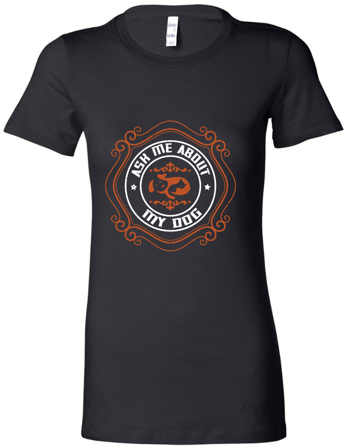 Ask Me About My Dog - Women's Tee