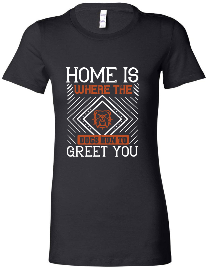 Home is Where the Dogs Run to Greet You - Women's Tee