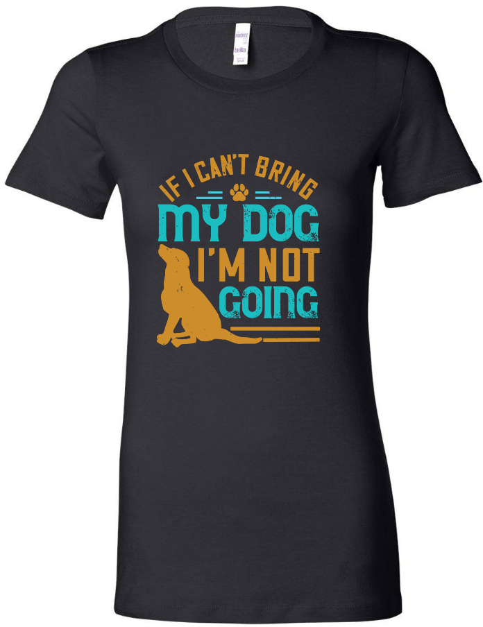 If I Can't Bring My Dog - Women's Tee