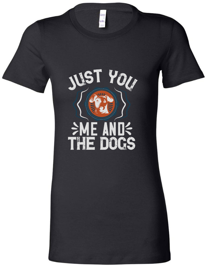 Just You Me and the Dogs - Women's Tee