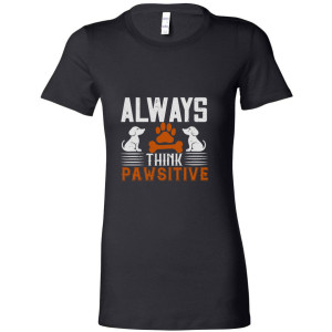 Always Think Pawsitive -Women's Tee