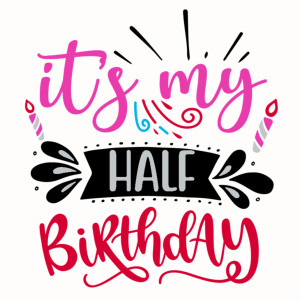 My Half Birthday