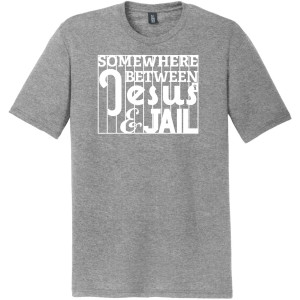 Somewhere Between Jesus & Jail