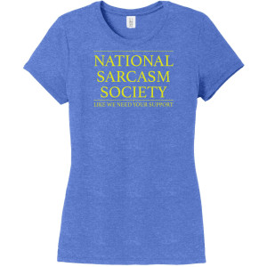 National Sarcasm Society...Life we need your support